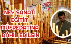 Ney sanatı eğitim müfredatına dâhil edilsin